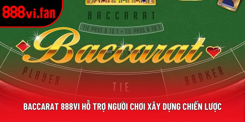 Baccarat 888vi hỗ trợ người chơi xây dựng chiến lược