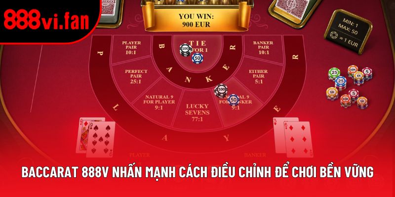 Baccarat 888v nhấn mạnh cách điều chỉnh để chơi bền vững