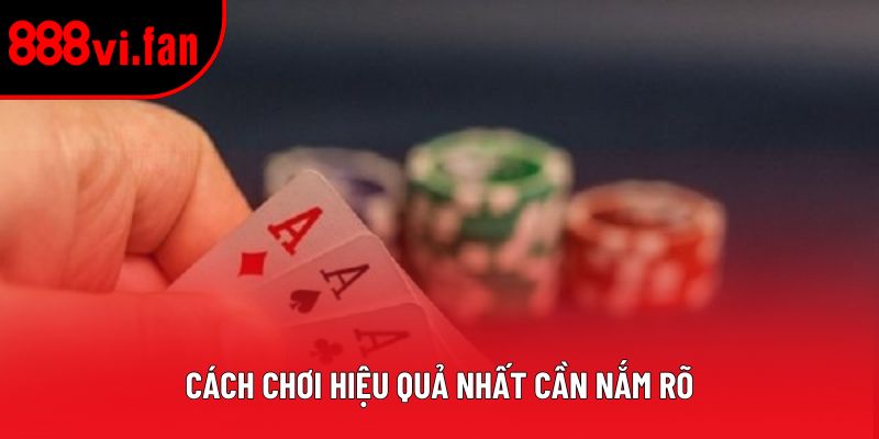 Cách chơi hiệu quả nhất cần nắm rõ