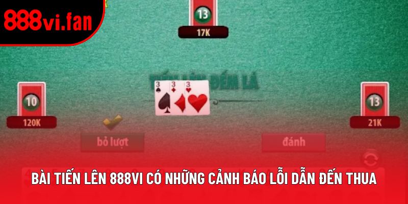 Bài Tiến Lên 888vi có những cảnh báo lỗi dẫn đến thua