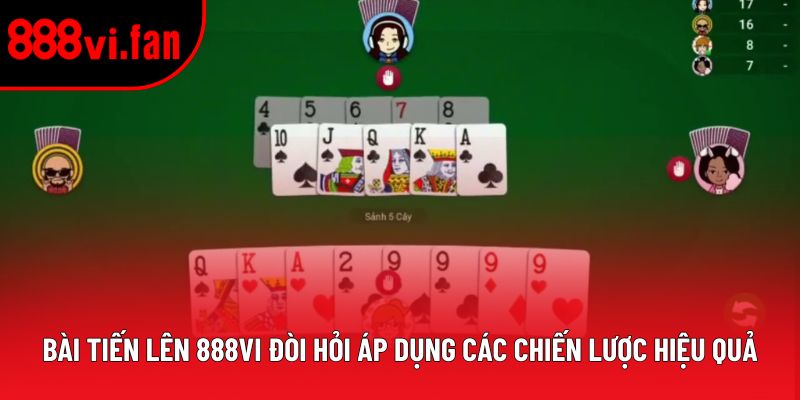 Bài Tiến Lên 888vi đòi hỏi áp dụng các chiến lược hiệu quả