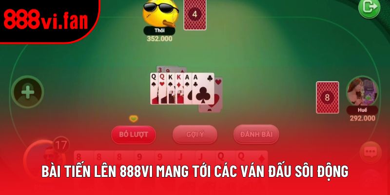 Bài Tiến Lên 888vi mang tới các ván đấu sôi động