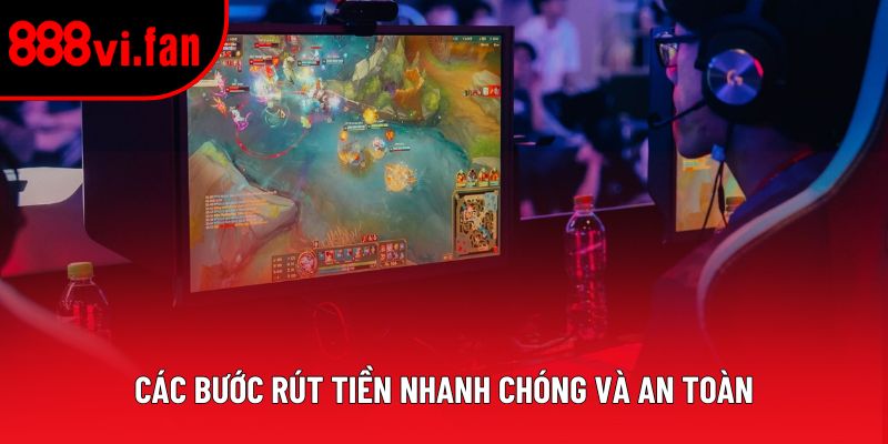 Các bước rút tiền nhanh chóng và an toàn