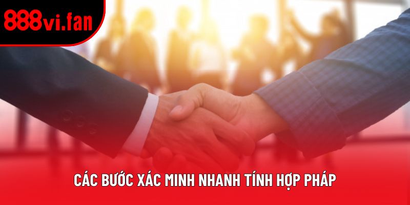 Các bước xác minh nhanh tính hợp pháp Các bước xác minh nhanh tính hợp pháp