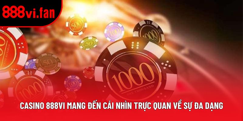 Casino 888vi mang đến cái nhìn trực quan về sự đa dạng