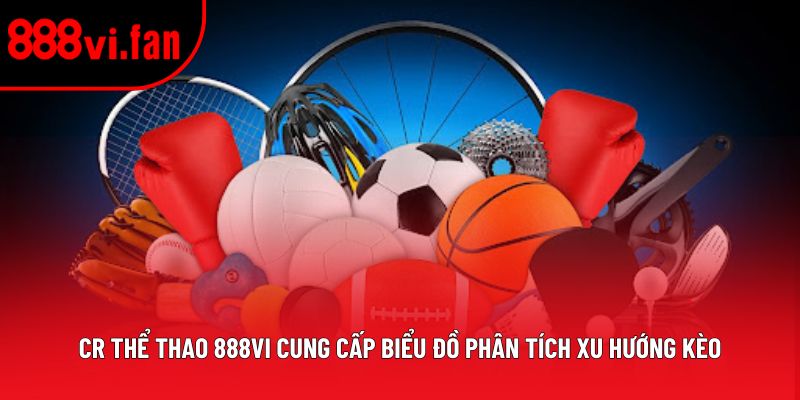 CR Thể Thao 888vi cung cấp biểu đồ phân tích xu hướng kèo