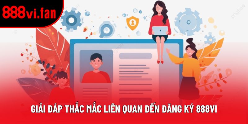 Giải đáp thắc mắc liên quan đến đăng ký 888vi