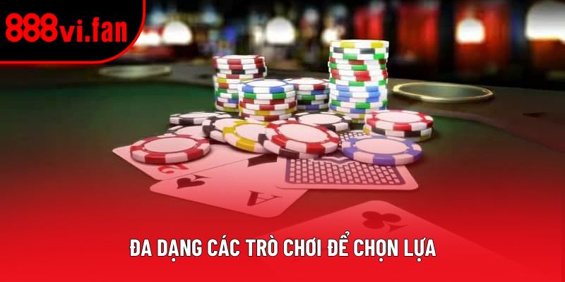 Đa dạng các trò chơi để chọn lựa Đa dạng các trò chơi để chọn lựa