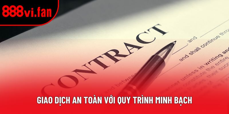 Giao dịch an toàn với quy trình minh bạch