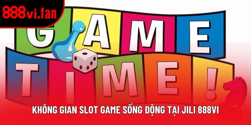 Không gian slot game sống động tại Jili 888vi