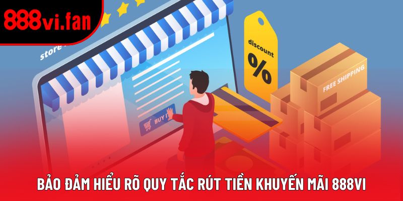 Bảo đảm hiểu rõ quy tắc rút tiền khuyến mãi 888vi