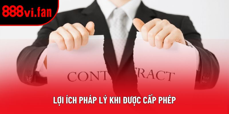 Lợi ích pháp lý khi được cấp phép Lợi ích pháp lý khi được cấp phép