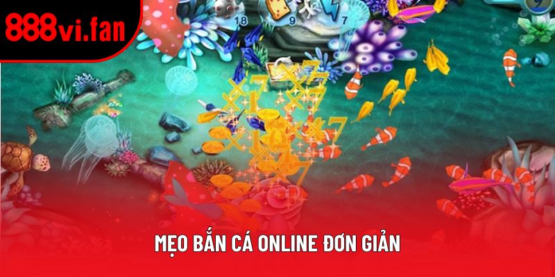 Mẹo Bắn Cá Online Đơn Giản – Chiến Thuật Hiệu Quả Dễ Áp Dụng