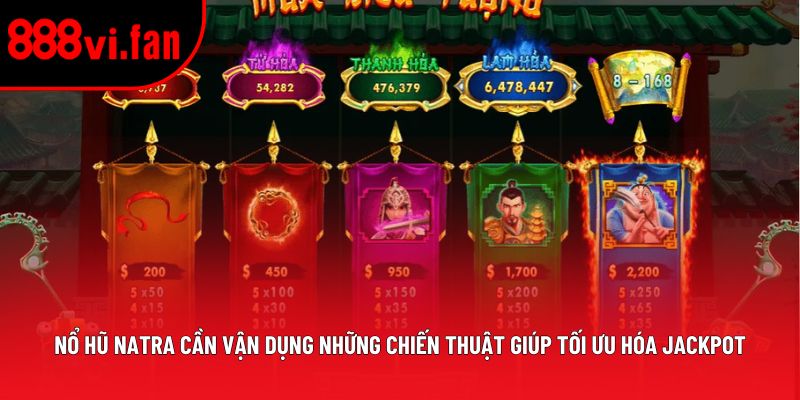 Nổ Hũ Natra cần vận dụng những chiến thuật giúp tối ưu hóa jackpot