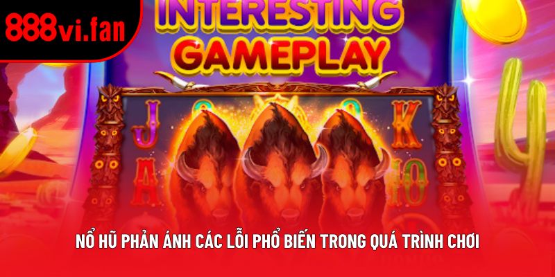 Nổ hũ phản ánh các lỗi phổ biến trong quá trình chơi Nổ hũ phản ánh các lỗi phổ biến trong quá trình chơi