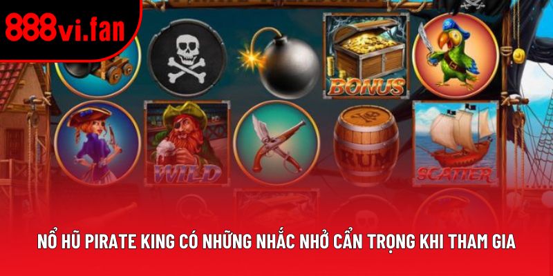 Nổ hũ Pirate King có những nhắc nhở cẩn trọng khi tham gia