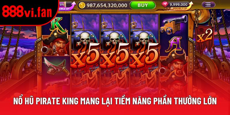 Nổ hũ Pirate King mang lại tiềm năng phần thưởng lớn
