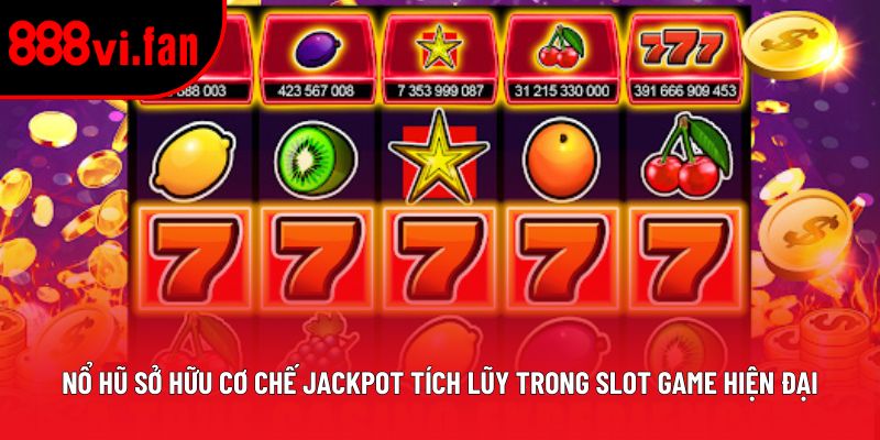 Nổ hũ sở hữu cơ chế jackpot tích lũy trong slot game hiện đại Nổ hũ sở hữu cơ chế jackpot tích lũy trong slot game hiện đại