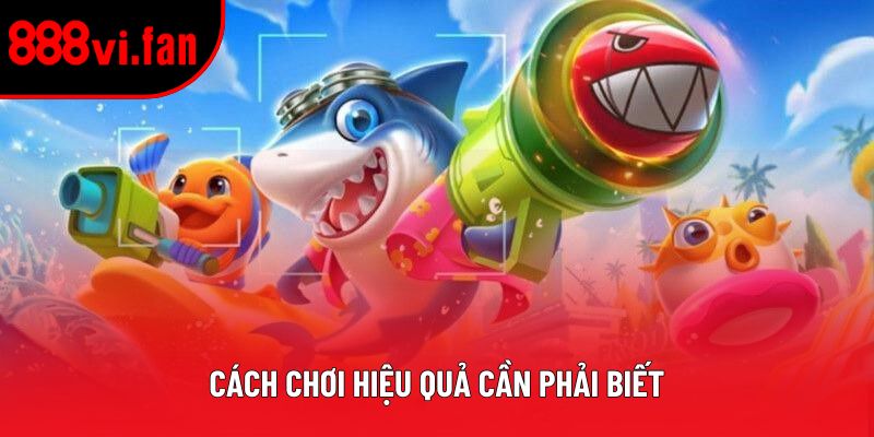 Cách chơi hiệu quả cần phải biết
