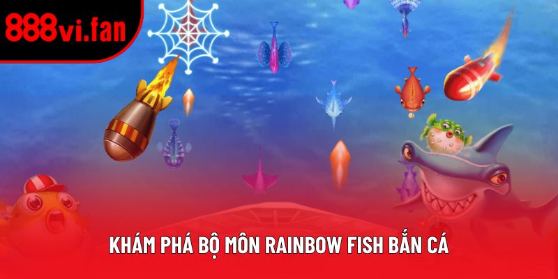 Khám phá bộ môn Rainbow Fish bắn cá