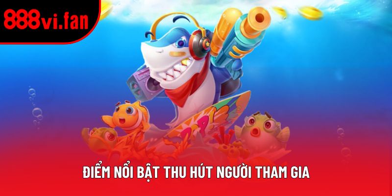 Điểm nổi bật thu hút người tham gia