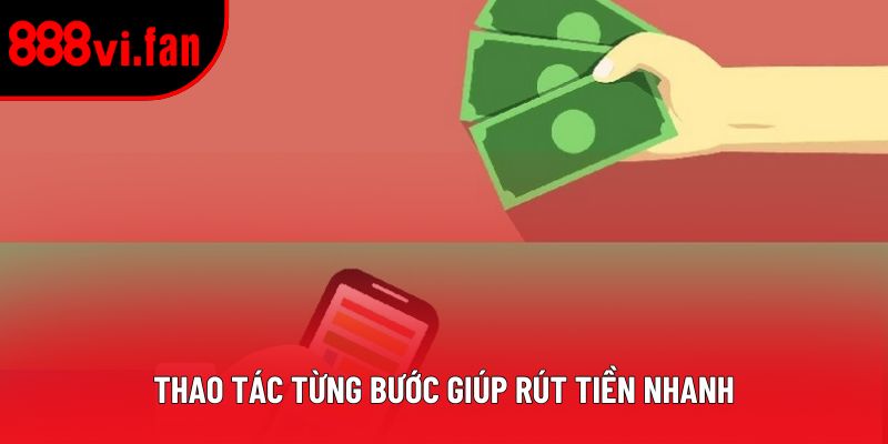 Thao tác từng bước giúp rút tiền nhanh
