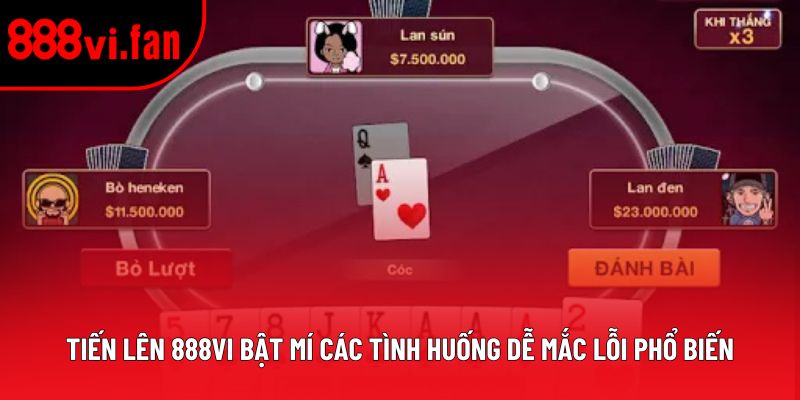 Tiến Lên 888vi bật mí các tình huống dễ mắc lỗi phổ biến