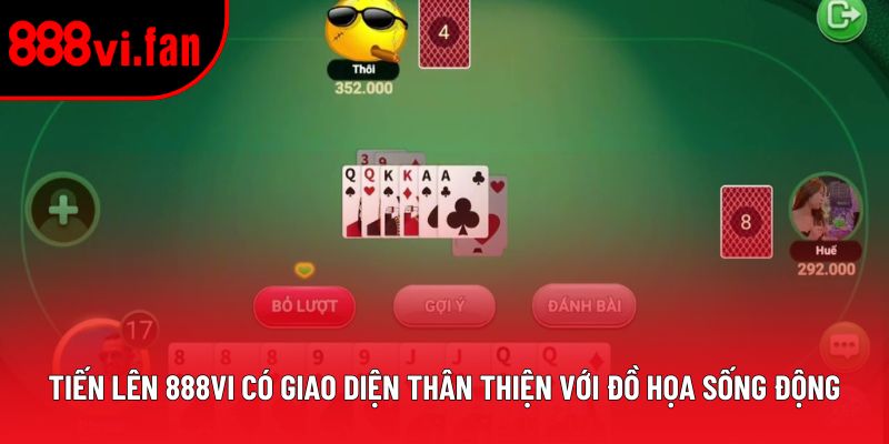 Tiến Lên 888vi có giao diện thân thiện với đồ họa sống động