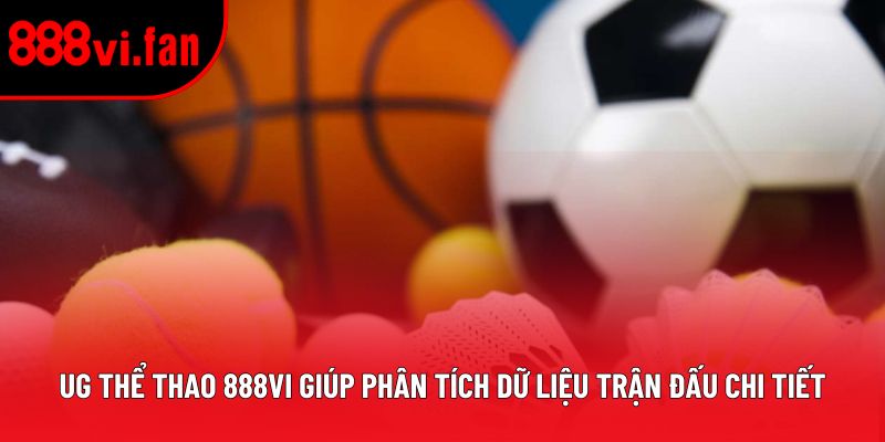 UG Thể Thao 888vi giúp phân tích dữ liệu trận đấu chi tiết