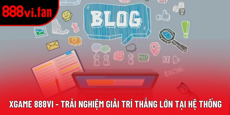 Xgame 888vi - Trải Nghiệm Giải Trí Thắng Lớn Tại Hệ Thống
