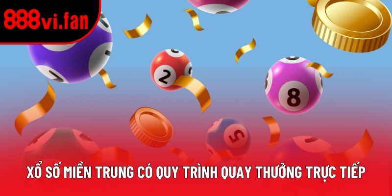 Xổ số miền Trung có quy trình quay thưởng trực tiếp